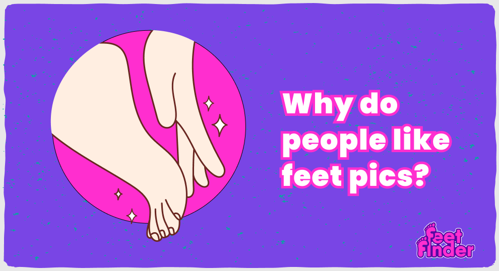 Why do people like feet pics